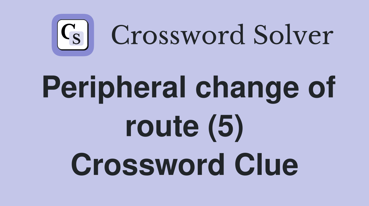 Peripheral change of route (5) Crossword Clue