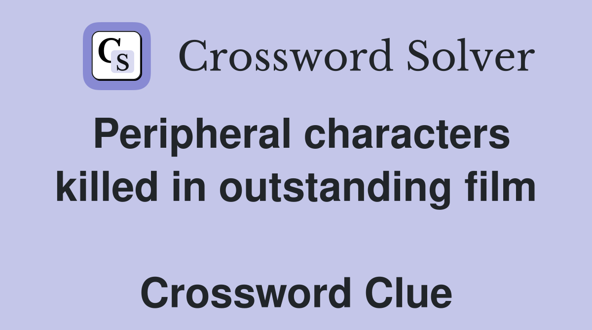 Peripheral characters killed in outstanding film  Crossword Clue