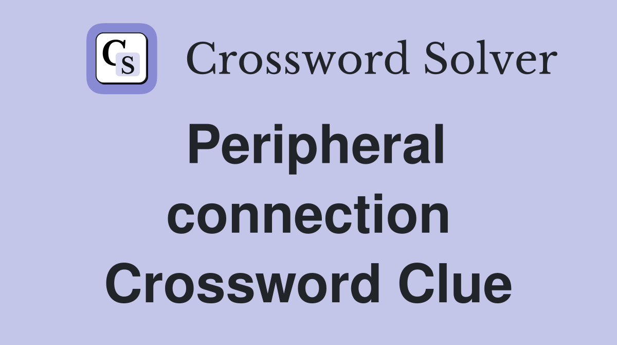 Peripheral connection Crossword Clue