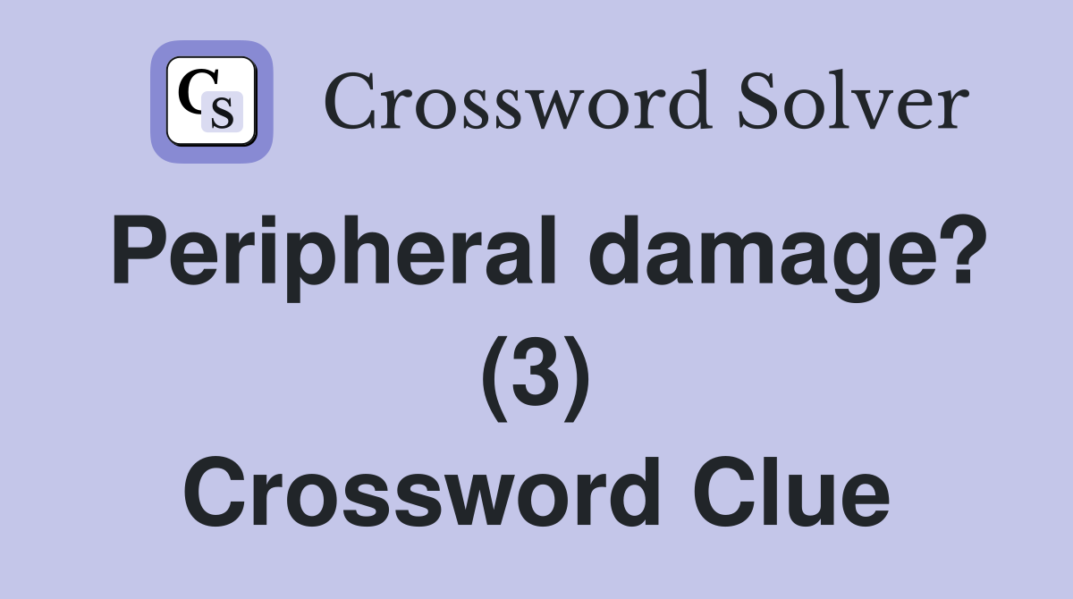 Peripheral damage? (3) Crossword Clue