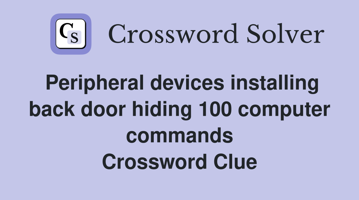 Peripheral devices installing back door hiding 100 computer commands Crossword Clue
