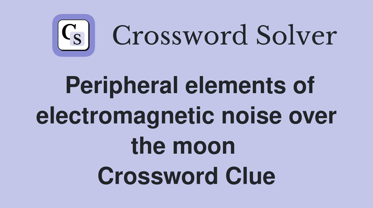 Peripheral elements of electromagnetic noise over the moon  Crossword Clue