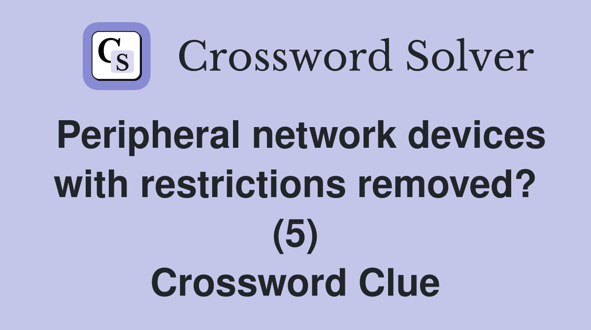 Peripheral network devices with restrictions removed? (5) Crossword Clue