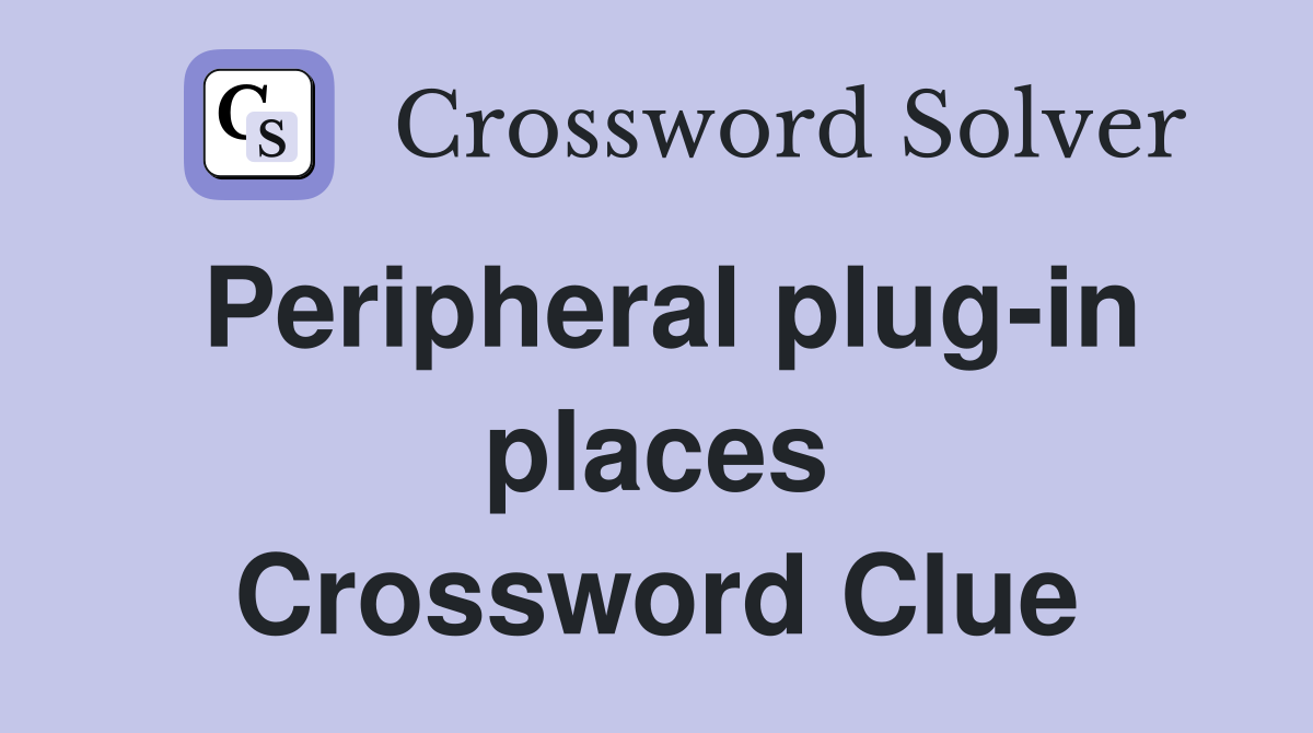 Peripheral plug-in places Crossword Clue