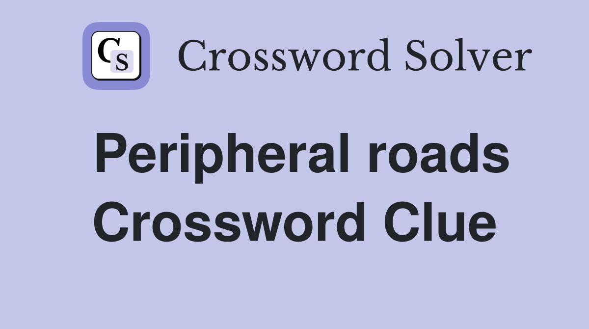 Peripheral roads Crossword Clue