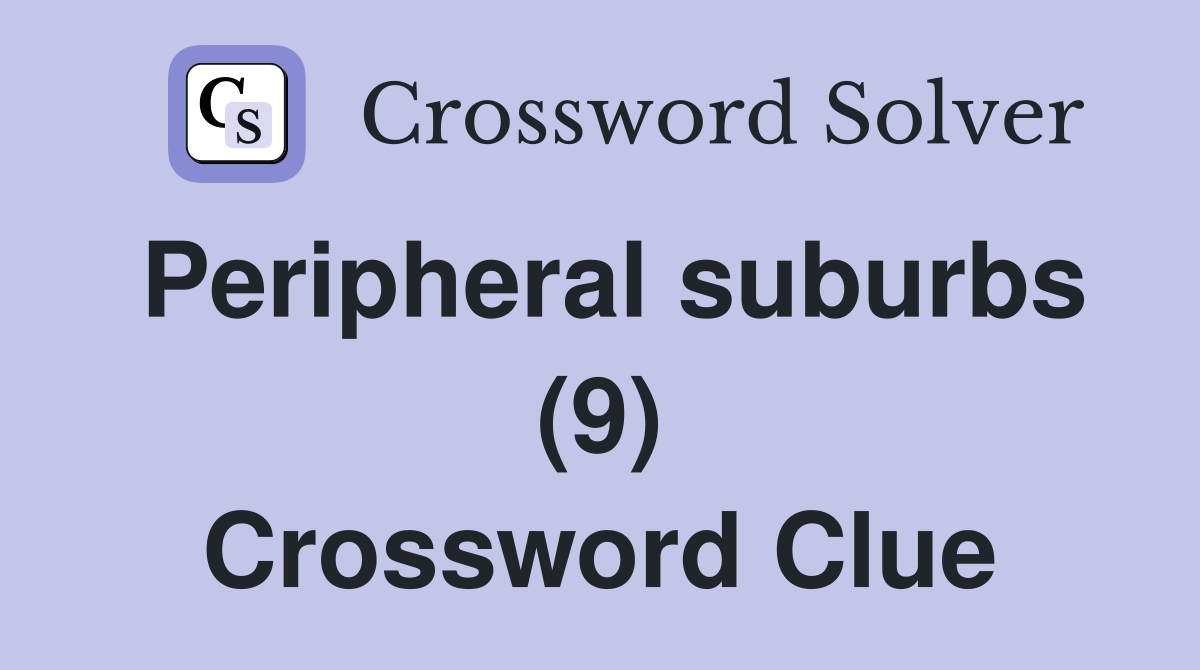 Peripheral suburbs (9) Crossword Clue