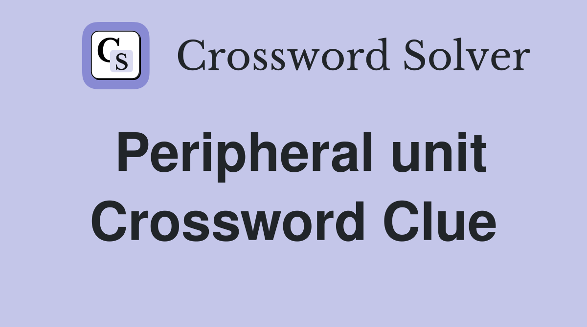 Peripheral unit Crossword Clue