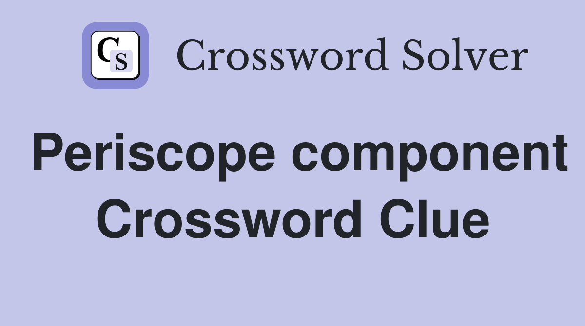 Periscope component Crossword Clue