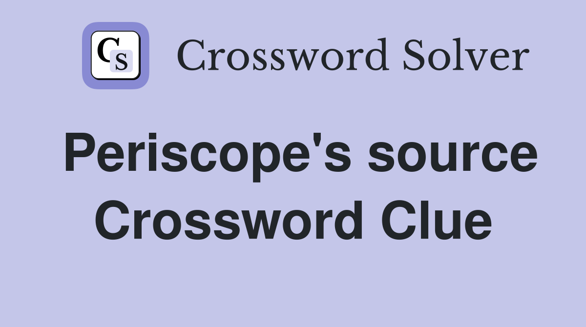 Periscope's source Crossword Clue
