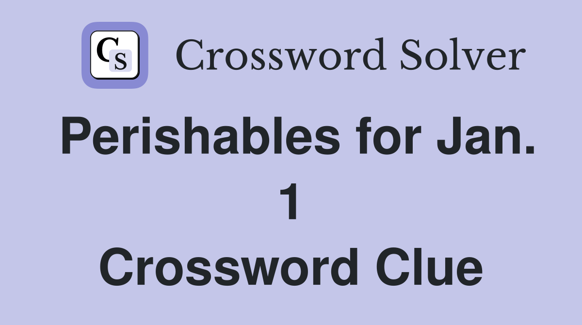 Perishables for Jan. 1 Crossword Clue