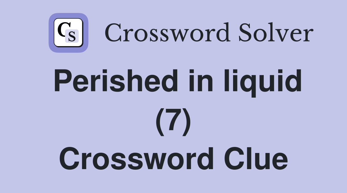 Perished in liquid (7) Crossword Clue