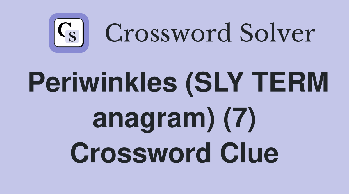 Periwinkles (SLY TERM anagram) (7) Crossword Clue