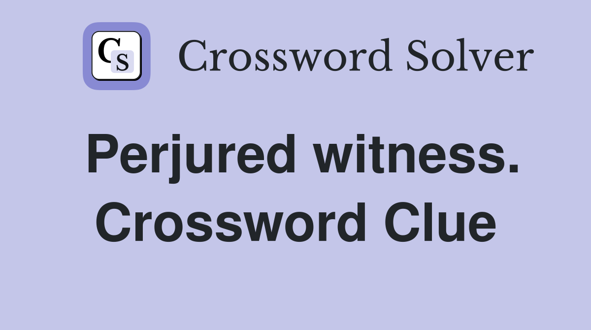 Perjured witness. Crossword Clue