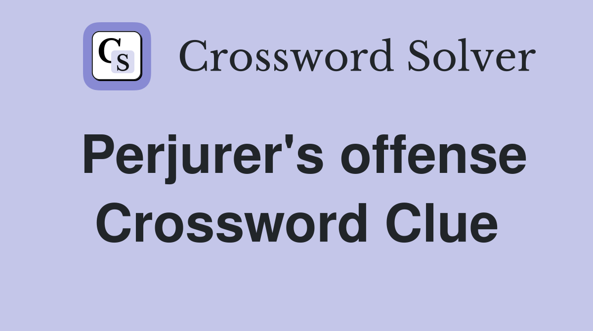 Perjurer's offense Crossword Clue