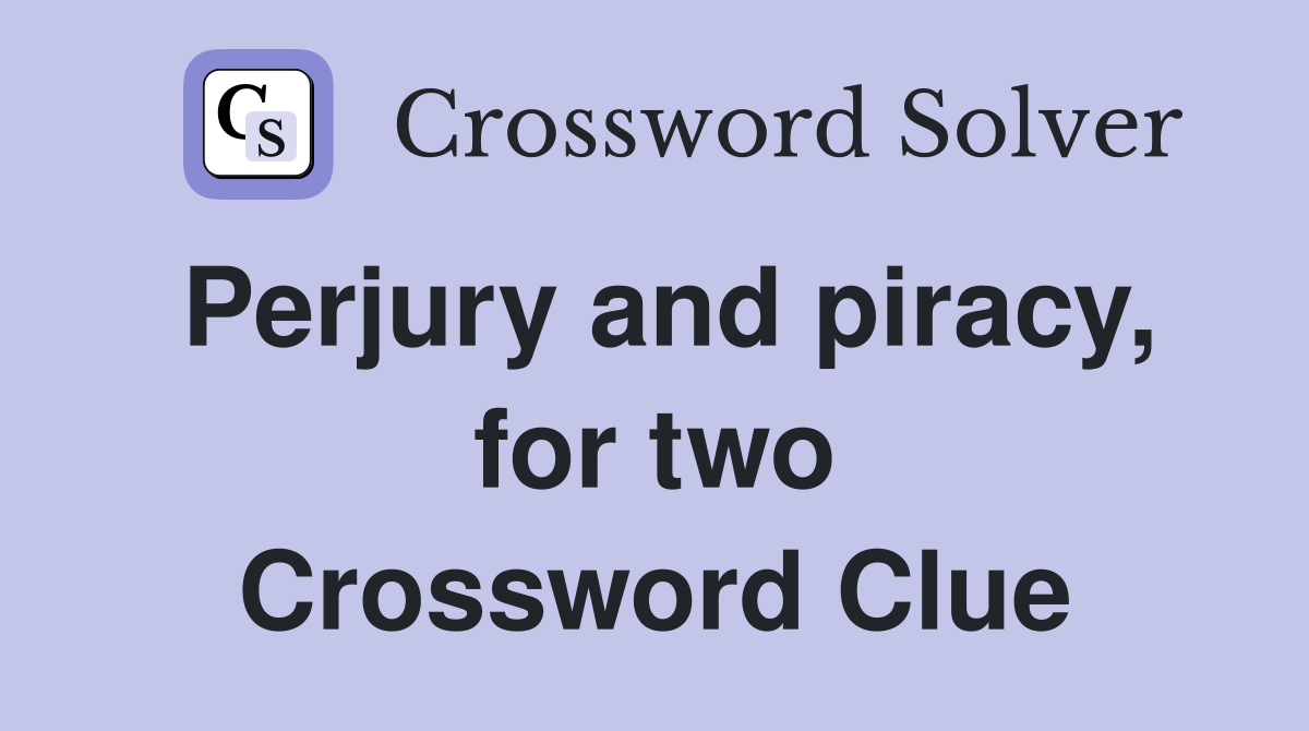Perjury and piracy, for two Crossword Clue