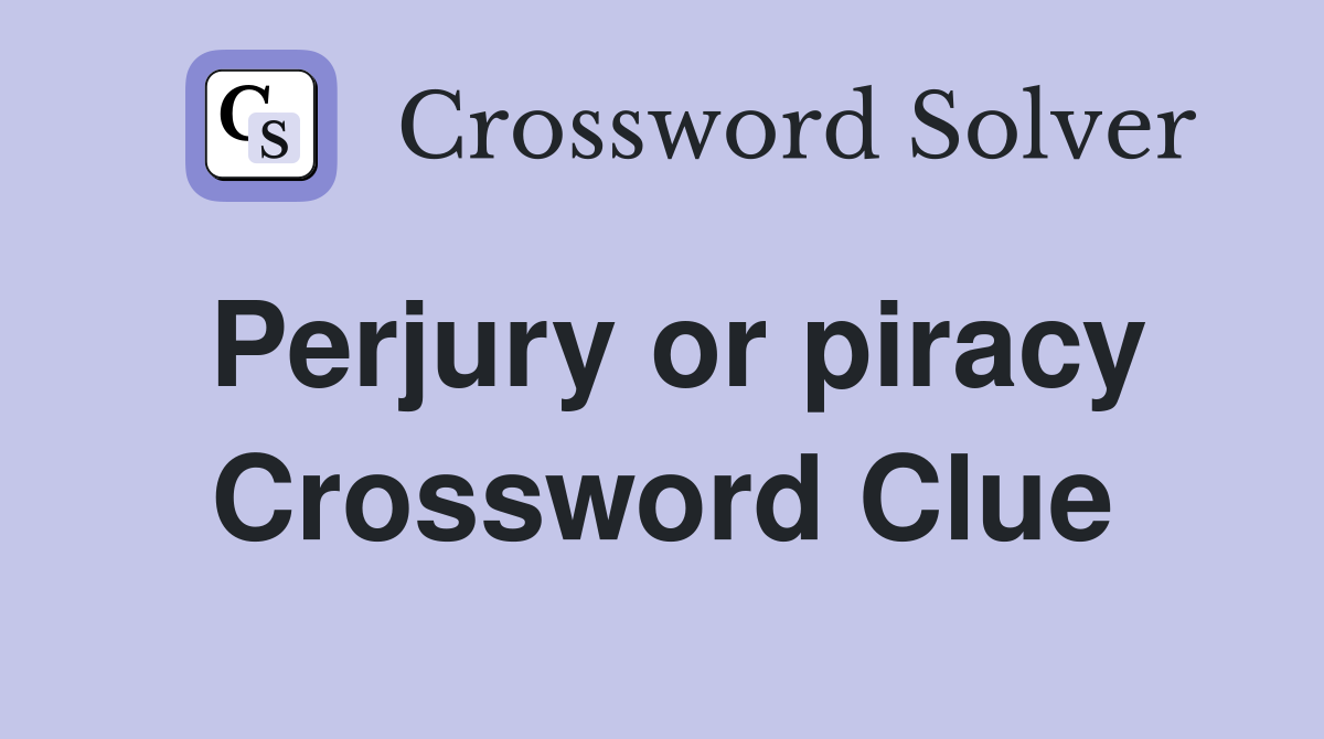 Perjury or piracy Crossword Clue