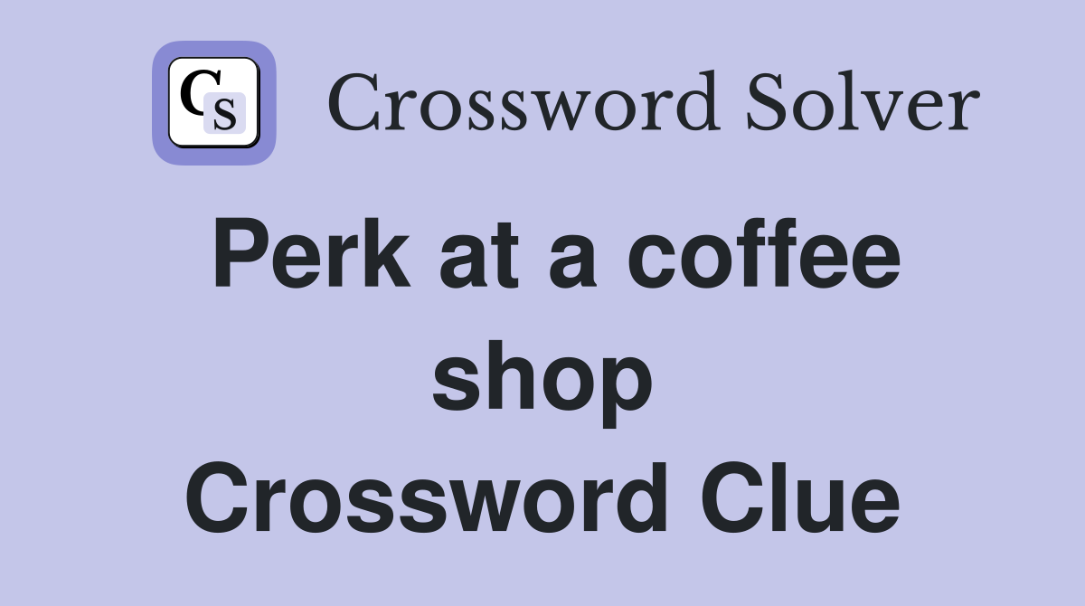 Perk at a coffee shop Crossword Clue