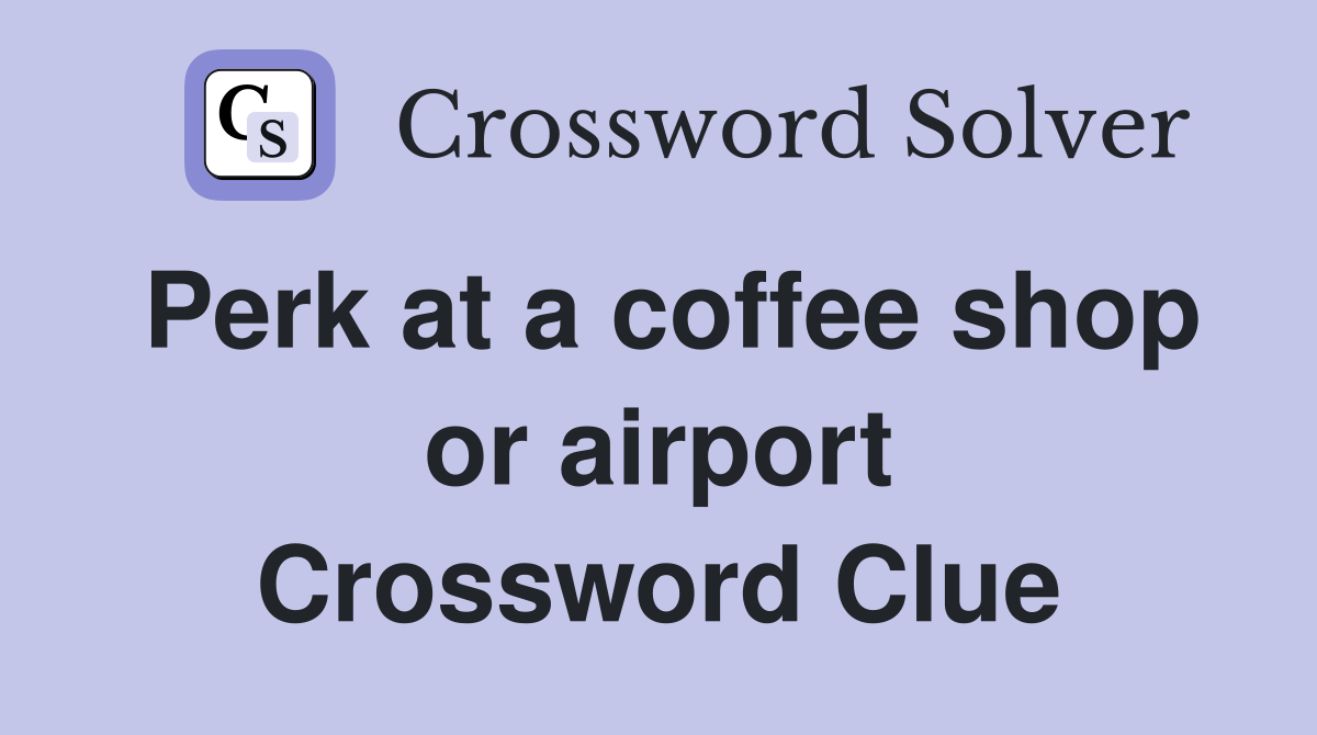 Perk at a coffee shop or airport Crossword Clue