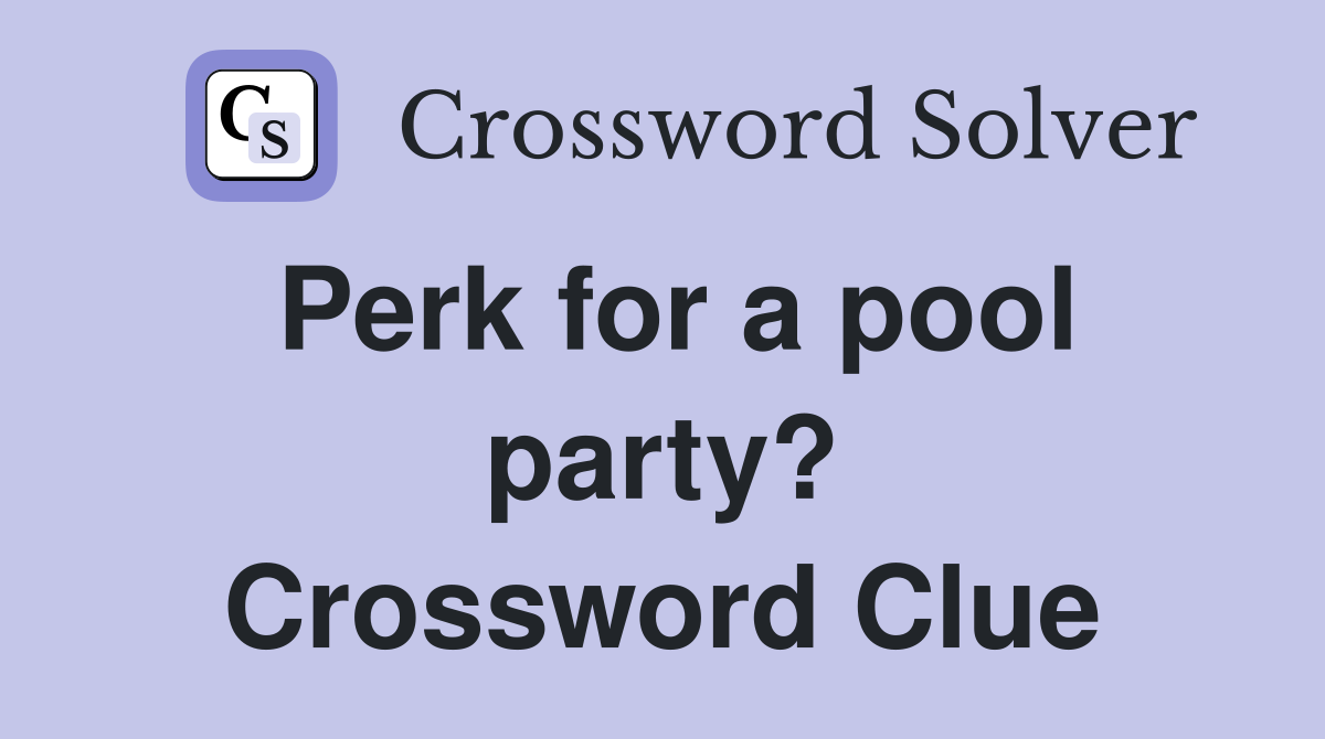Perk for a pool party? Crossword Clue