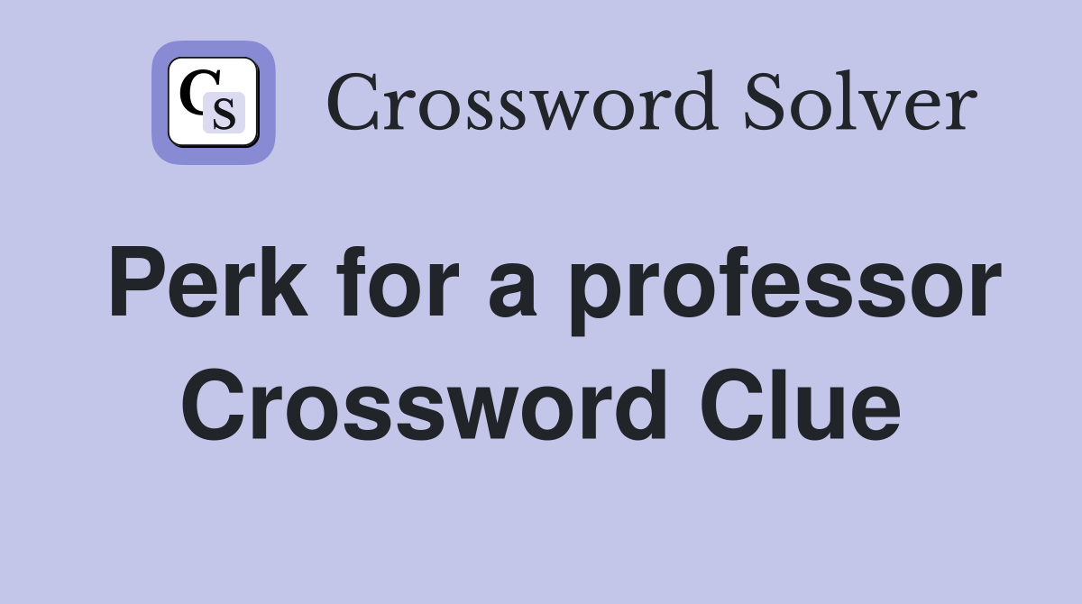 Perk for a professor Crossword Clue