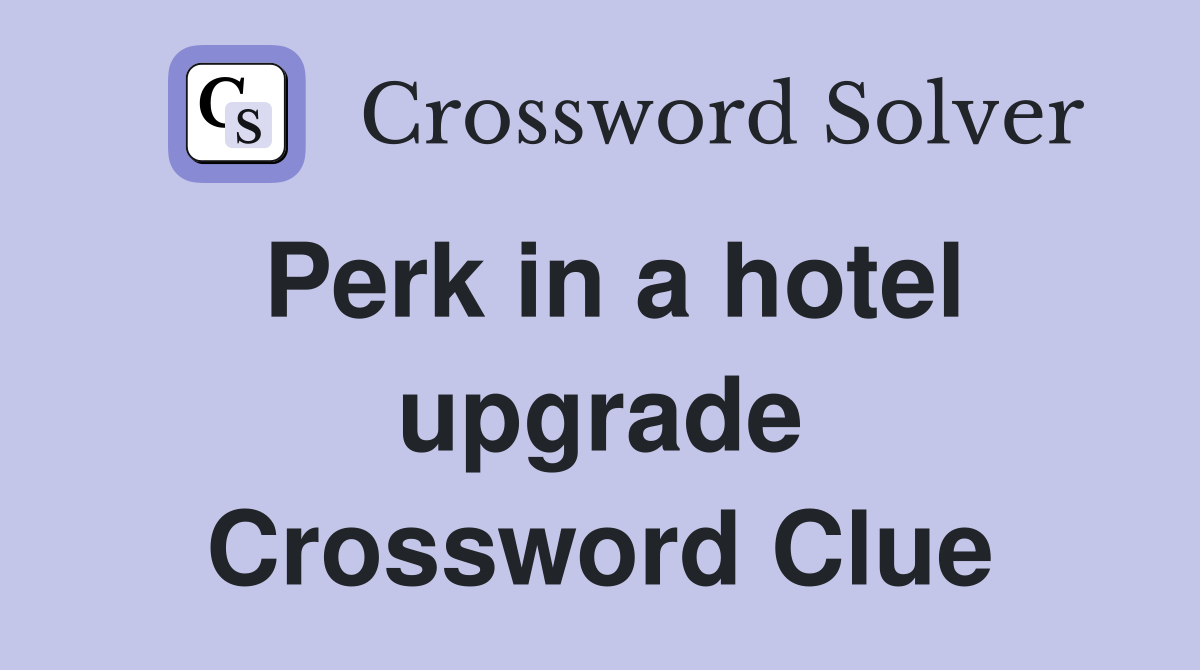 Perk in a hotel upgrade Crossword Clue