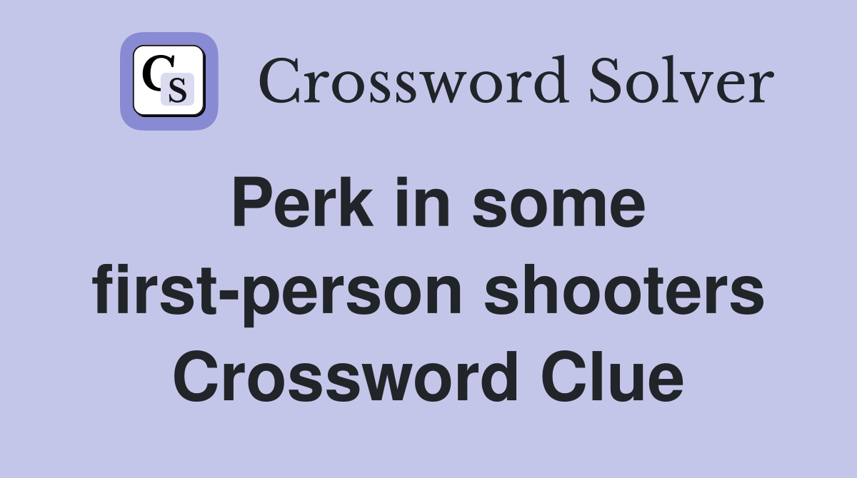 Perk in some first-person shooters Crossword Clue