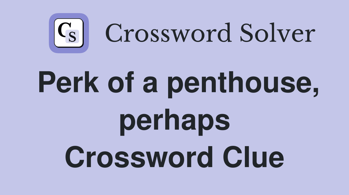 Perk of a penthouse, perhaps Crossword Clue