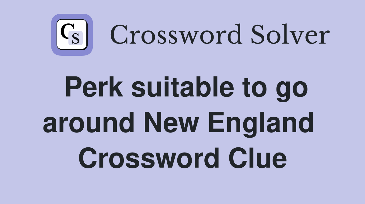 Perk suitable to go around New England  Crossword Clue