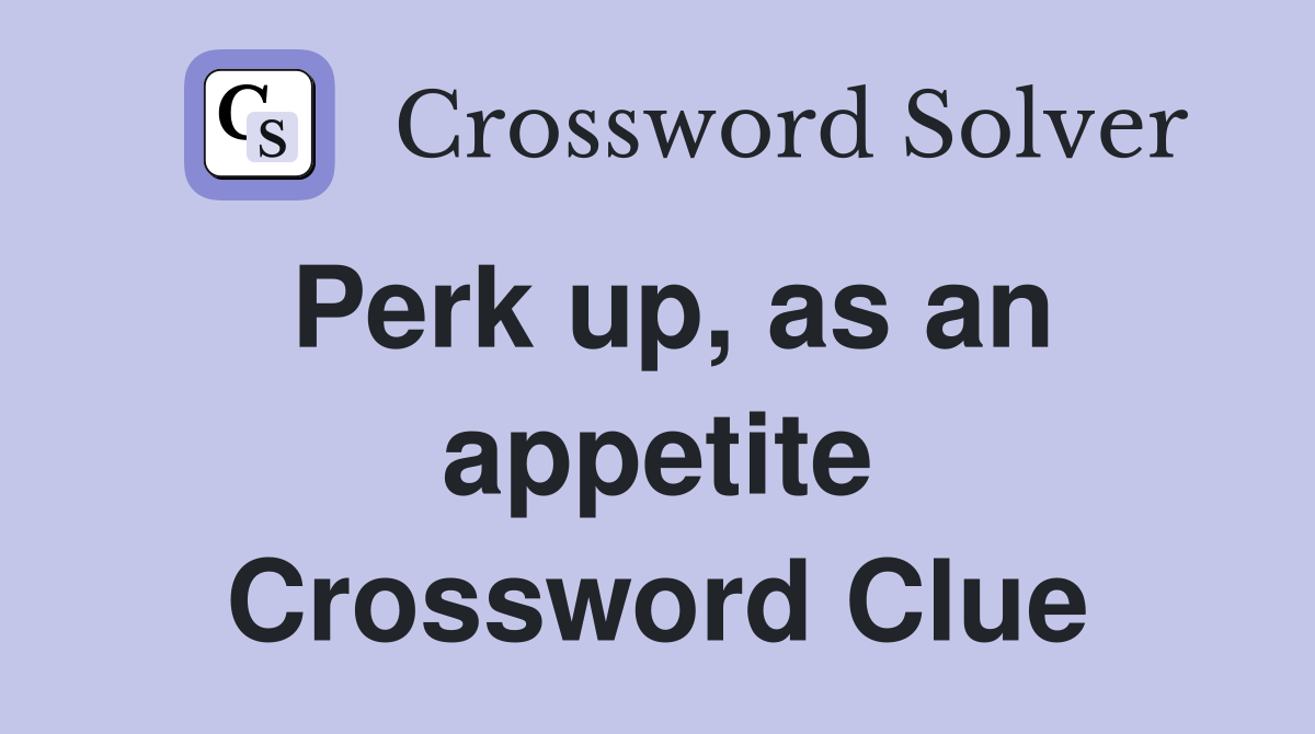 Perk up, as an appetite Crossword Clue