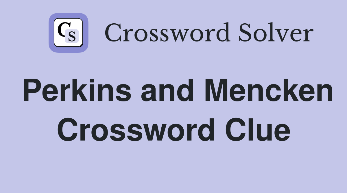 Perkins and Mencken Crossword Clue