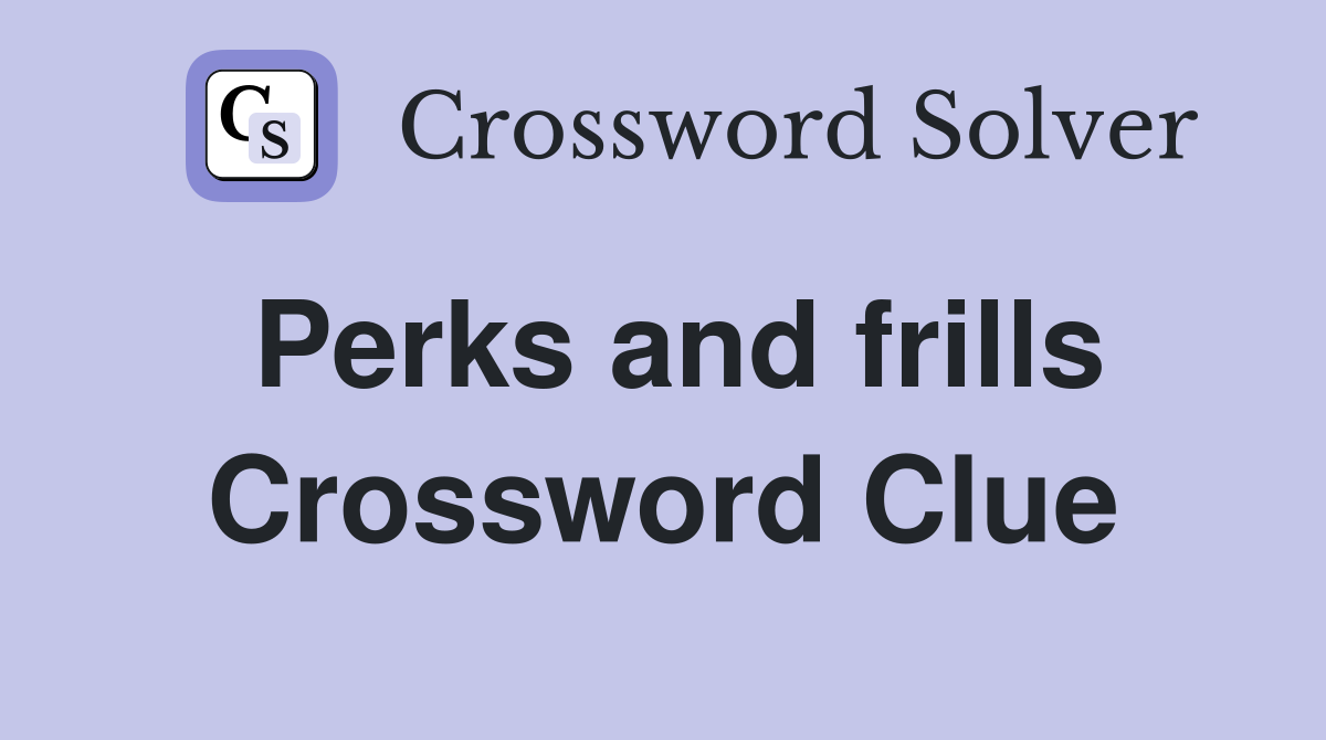 Perks and frills Crossword Clue