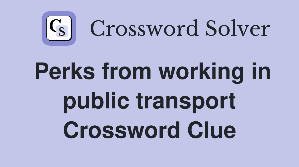 Perks from working in public transport Crossword Clue