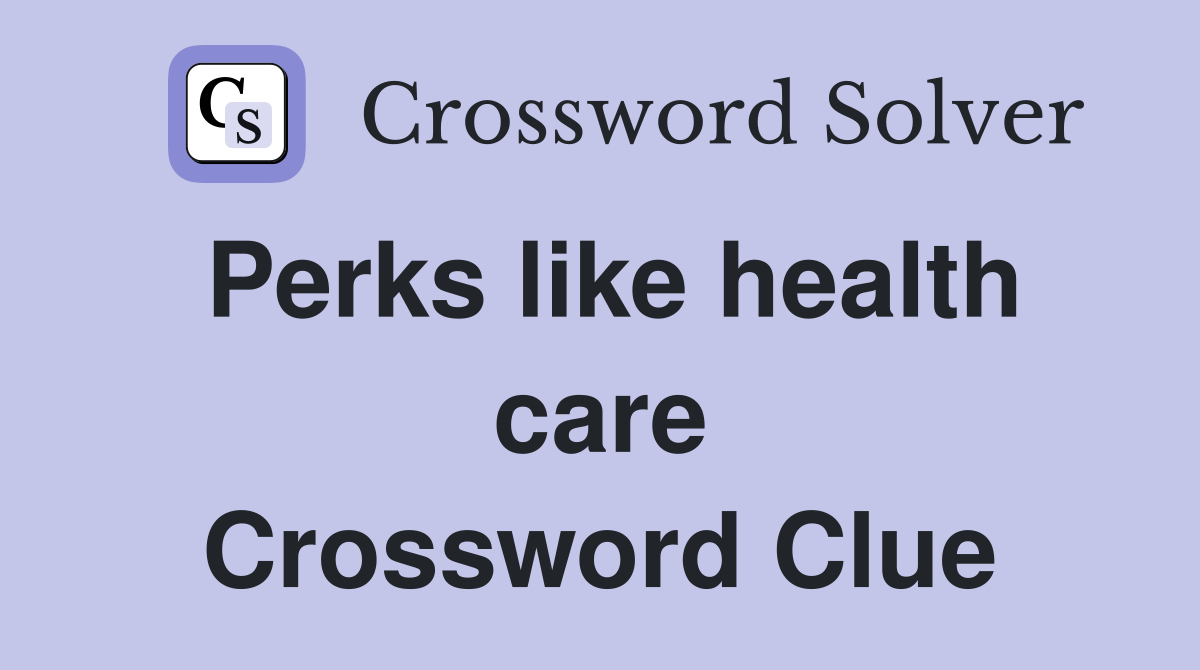Perks like health care Crossword Clue