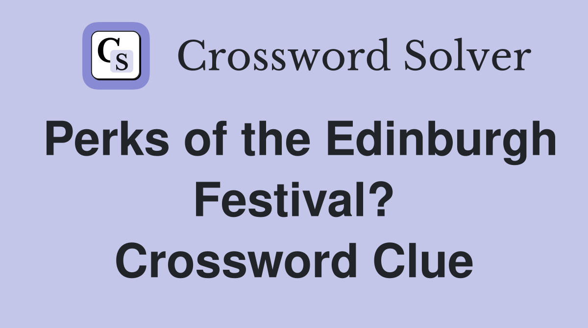 Perks of the Edinburgh Festival? Crossword Clue