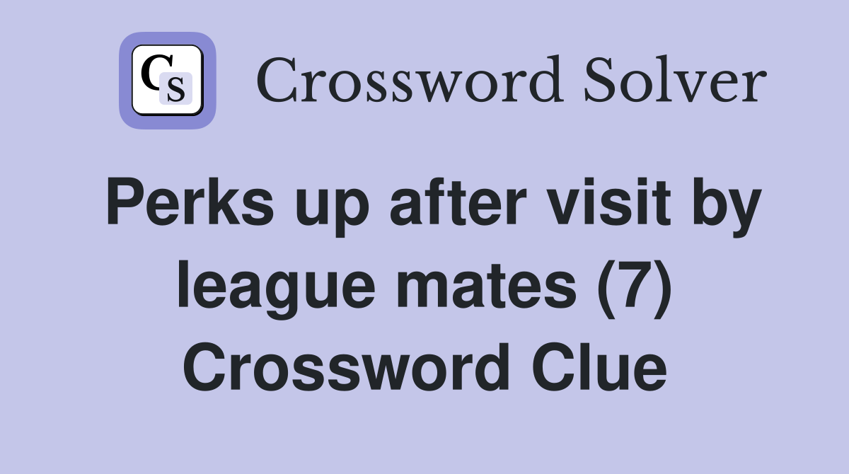 Perks up after visit by league mates (7) Crossword Clue