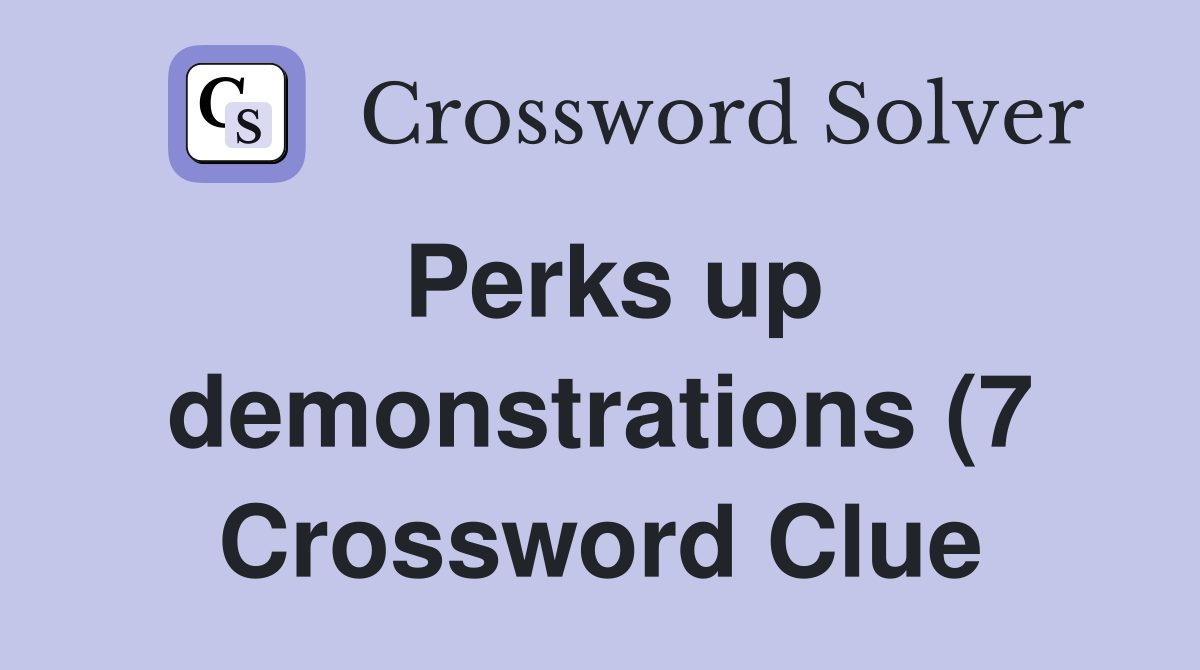 Perks up demonstrations (7) Crossword Clue Answers Crossword Solver Perks up demonstrations (7) Crossword Clue Answers Crossword Solver