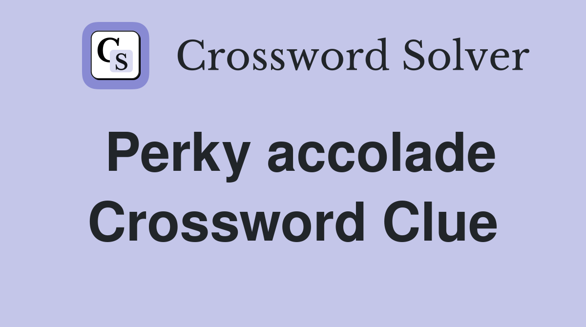 Perky accolade Crossword Clue