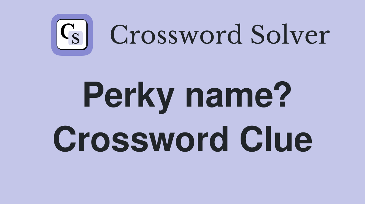 Perky name? Crossword Clue