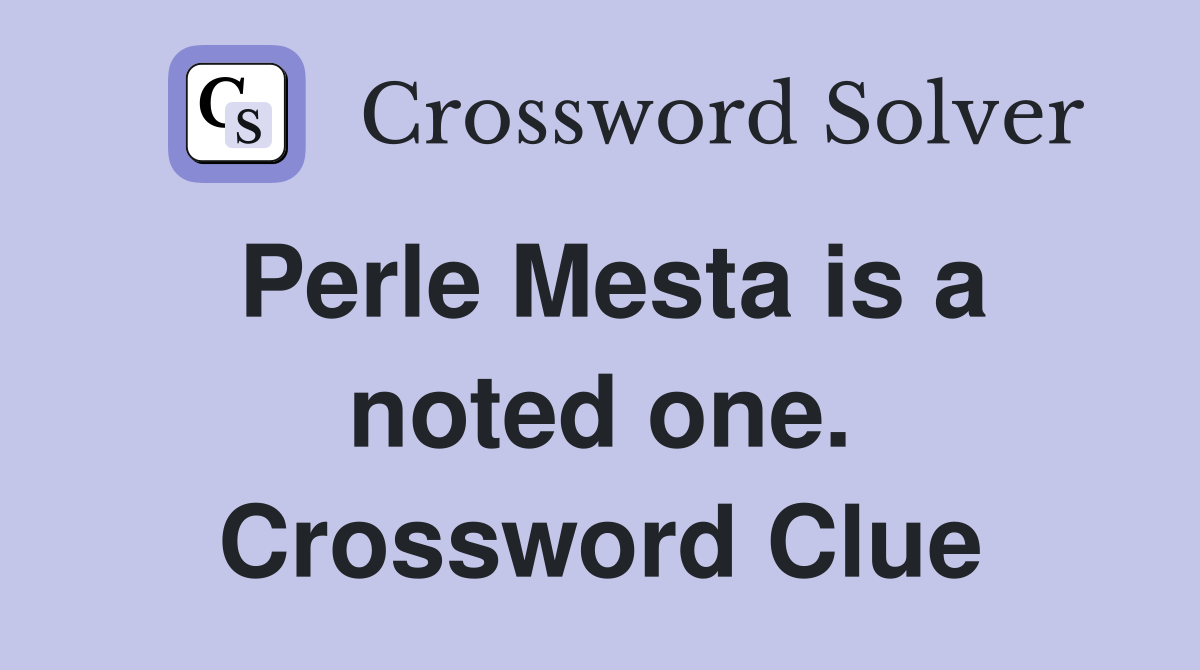 Perle Mesta is a noted one. Crossword Clue