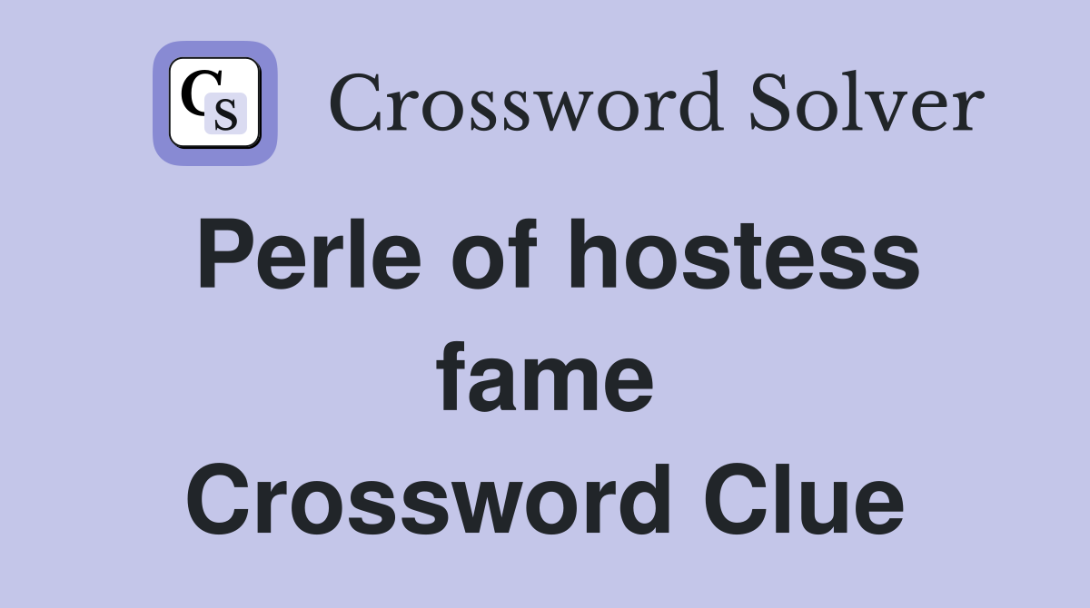Perle of hostess fame Crossword Clue