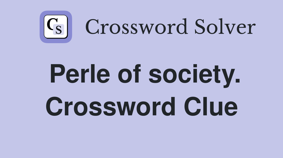 Perle of society. Crossword Clue