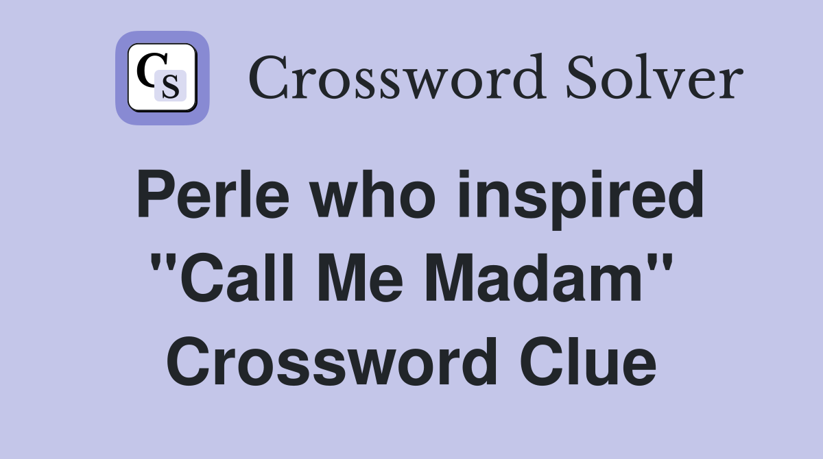 Perle who inspired "Call Me Madam" Crossword Clue