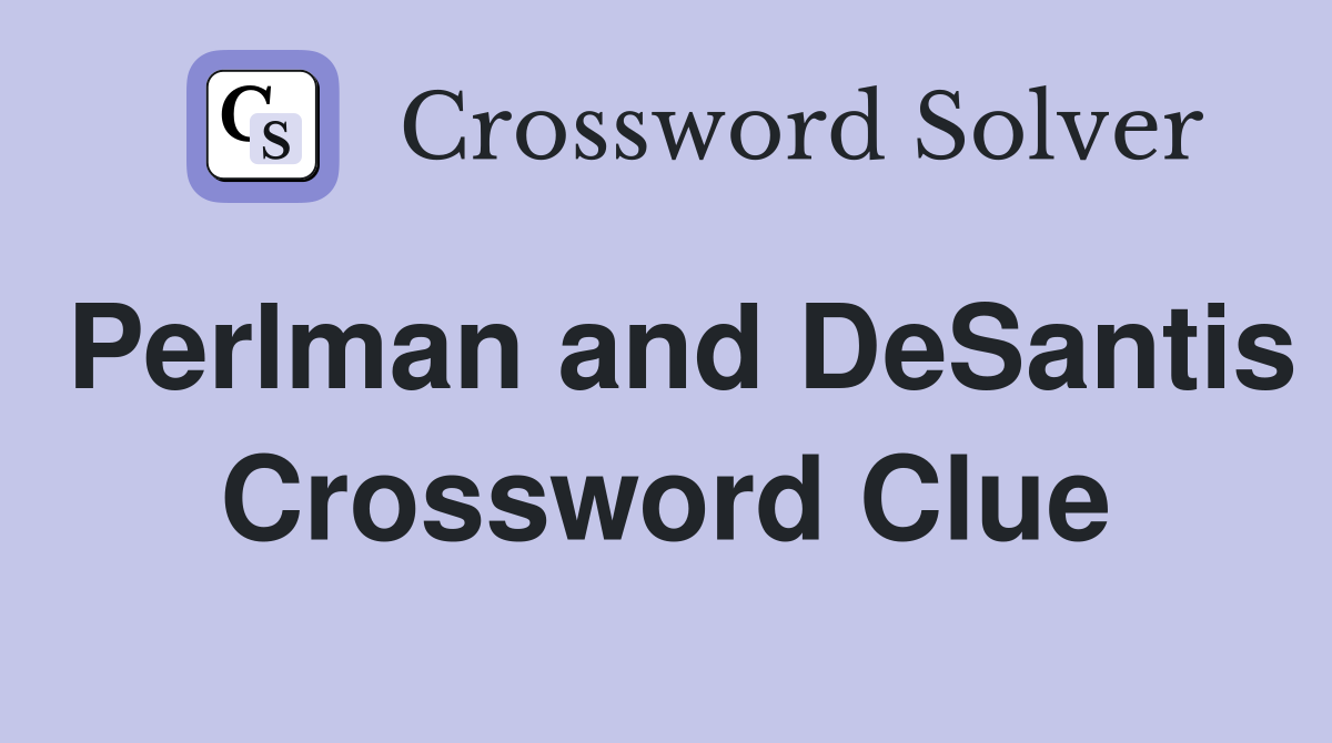 Perlman and DeSantis Crossword Clue