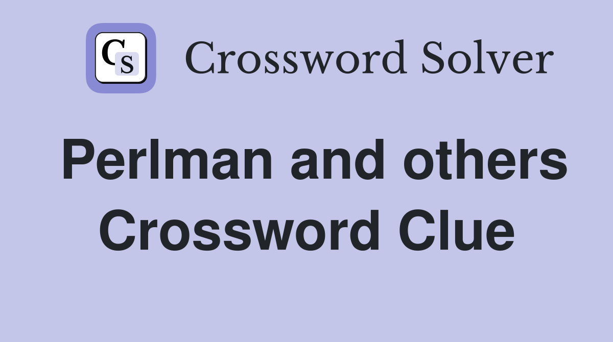 Perlman and others Crossword Clue
