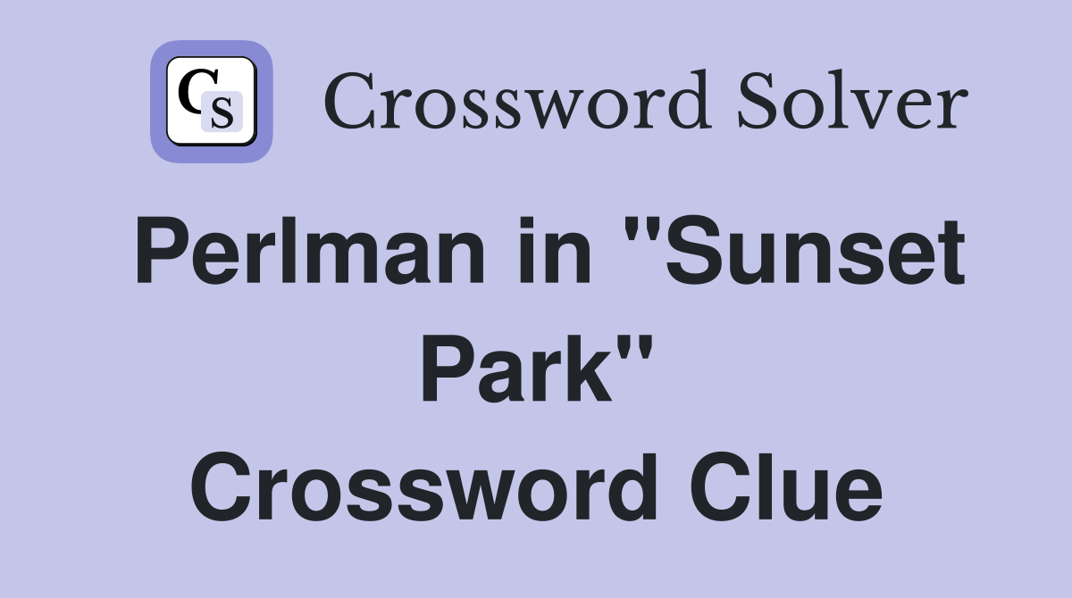 Perlman in "Sunset Park" Crossword Clue