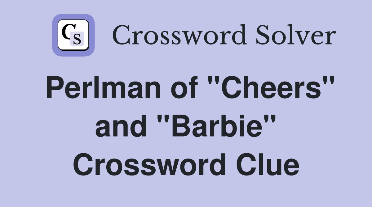 Perlman of "Cheers" and "Barbie" Crossword Clue