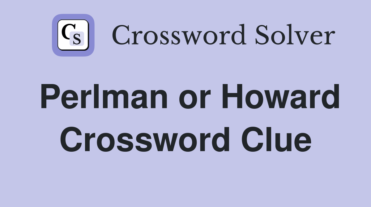 Perlman or Howard Crossword Clue