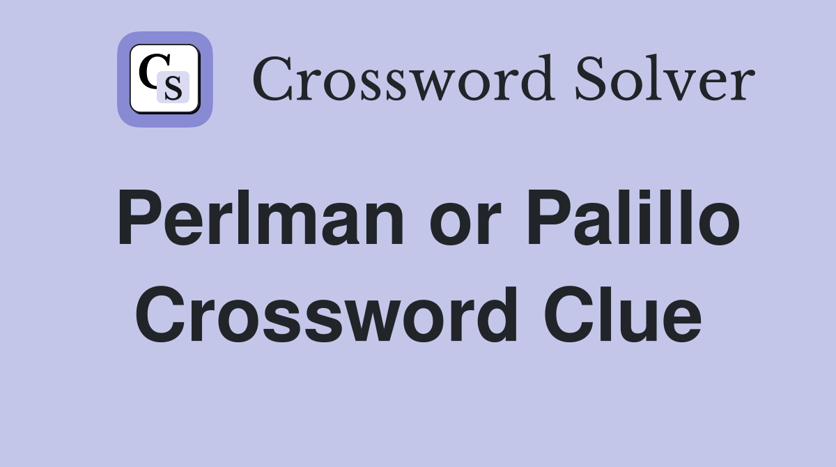 Perlman or Palillo Crossword Clue