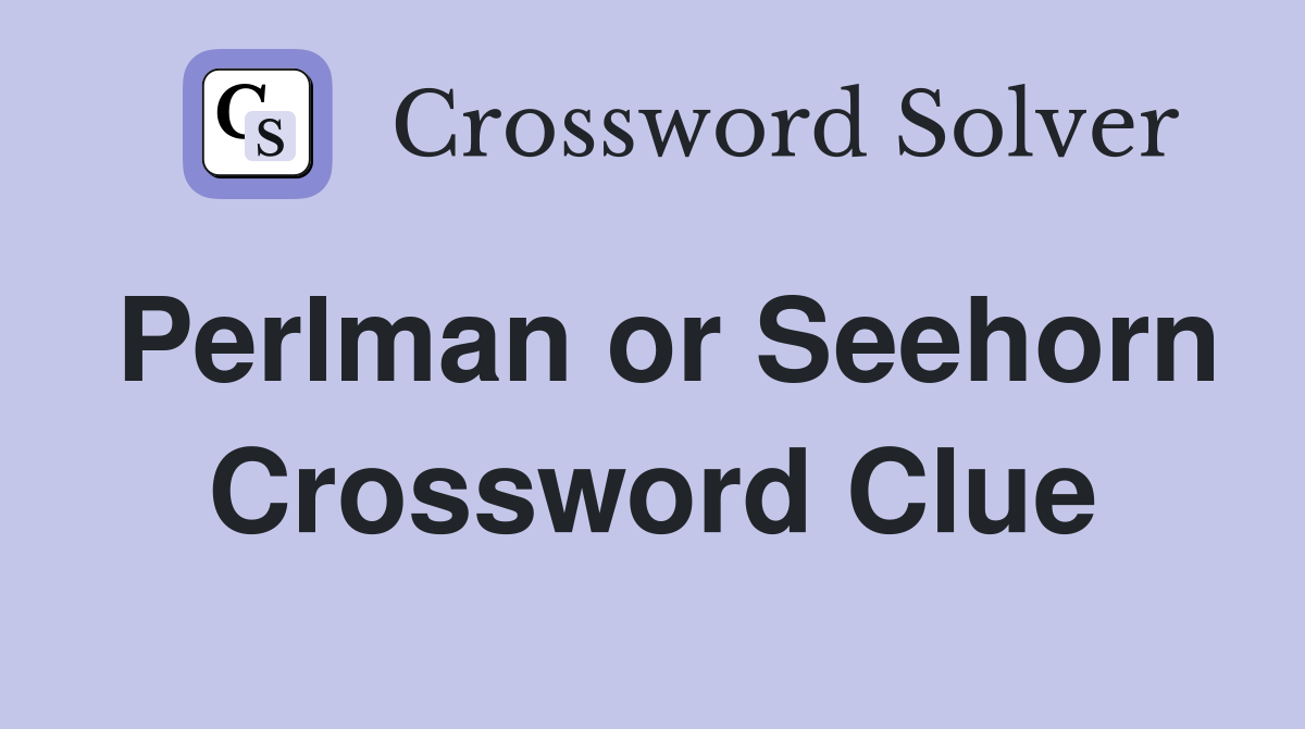 Perlman or Seehorn Crossword Clue