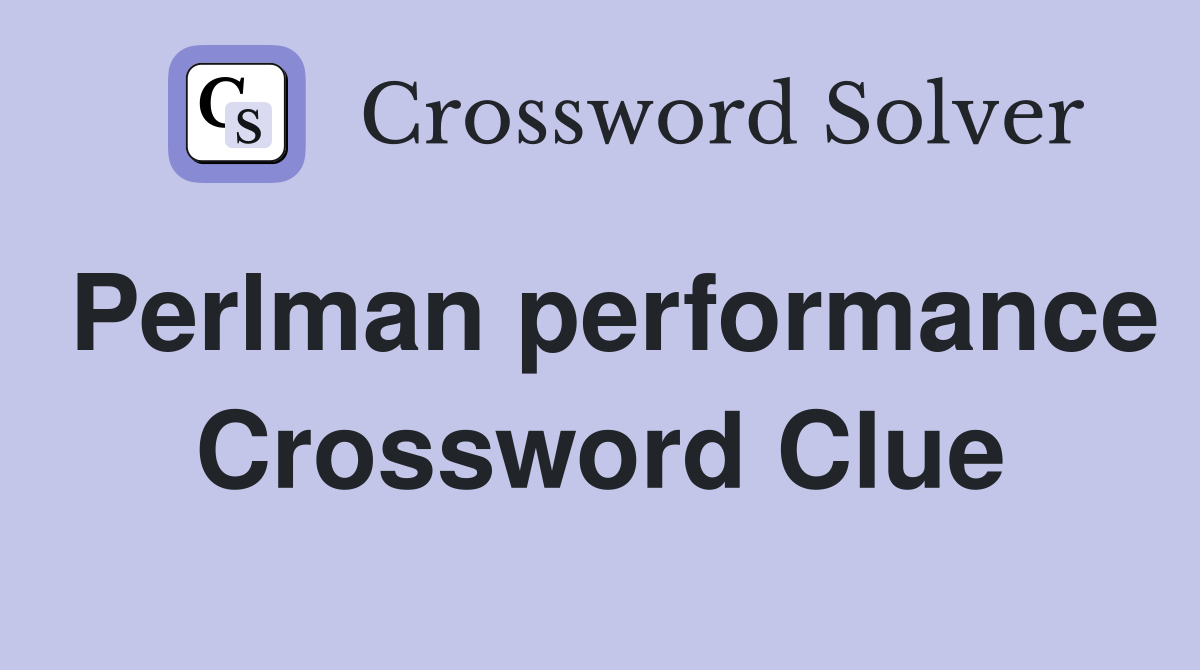 Perlman performance Crossword Clue